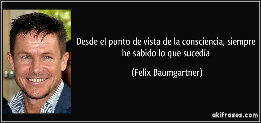 Desde el punto de vista de la consciencia, siempre he sabido lo que sucedía (Felix Baumgartner)