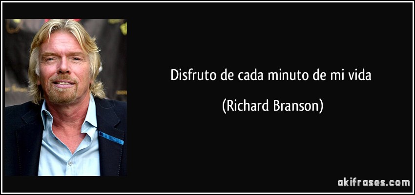 Disfruto de cada minuto de mi vida (Richard Branson)