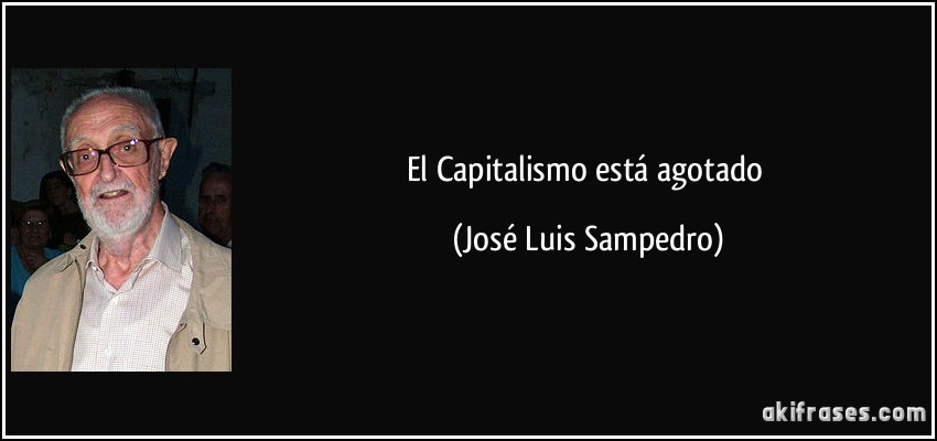 El Capitalismo está agotado (José Luis Sampedro)
