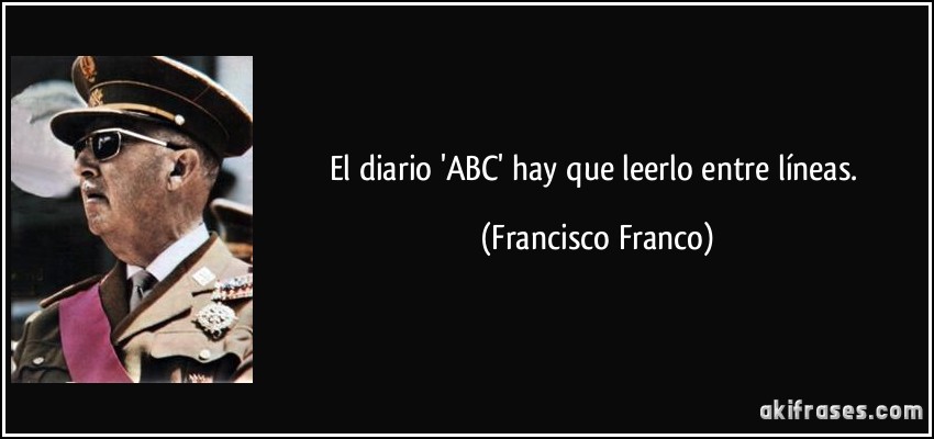 El diario 'ABC' hay que leerlo entre líneas. (Francisco Franco)