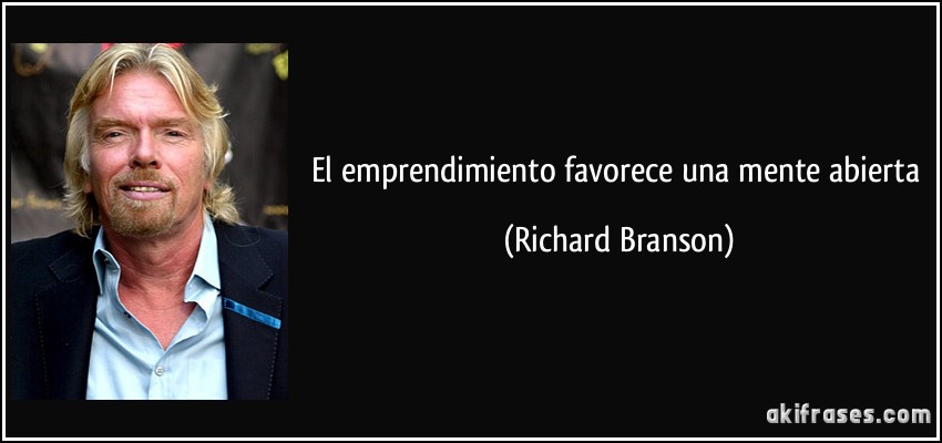 El emprendimiento favorece una mente abierta (Richard Branson)