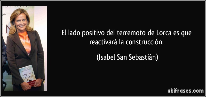 El lado positivo del terremoto de Lorca es que reactivará la construcción. (Isabel San Sebastián)