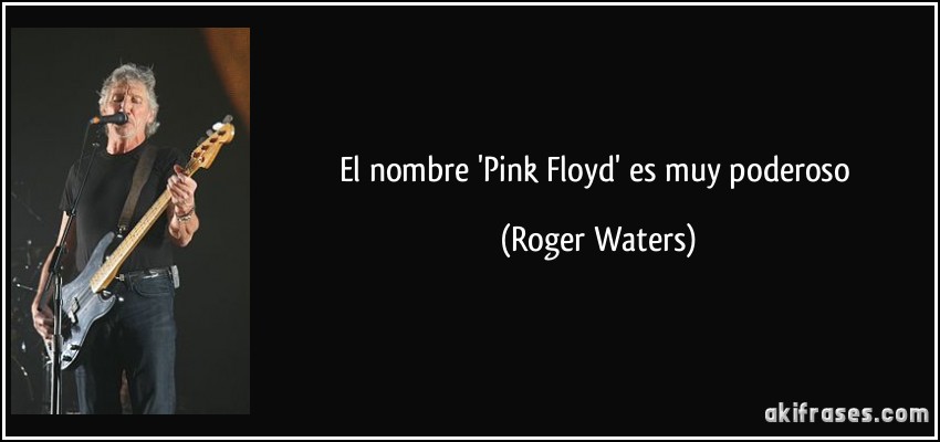 El nombre 'Pink Floyd' es muy poderoso (Roger Waters)