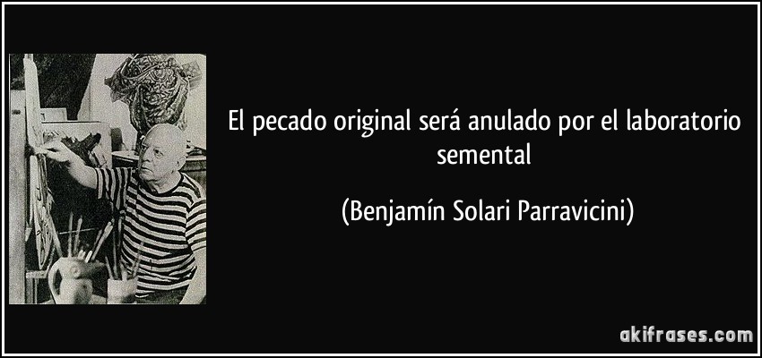 El pecado original será anulado por el laboratorio semental (Benjamín Solari Parravicini)