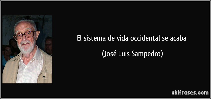 El sistema de vida occidental se acaba (José Luis Sampedro)