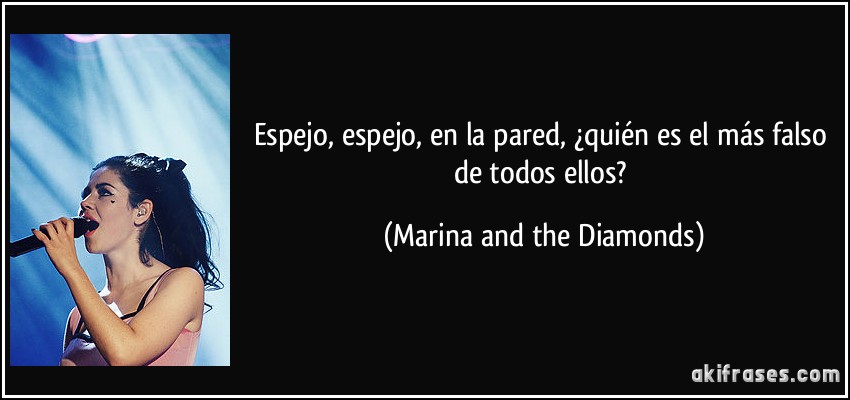 Espejo, espejo, en la pared, ¿quién es el más falso de todos ellos? (Marina and the Diamonds)