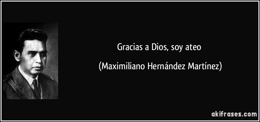 Gracias a Dios, soy ateo (Maximiliano Hernández Martínez)