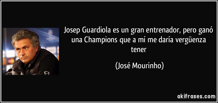 Josep Guardiola es un gran entrenador, pero ganó una Champions que a mí me daría vergüenza tener (José Mourinho)
