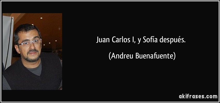Juan Carlos I, y Sofía después. (Andreu Buenafuente)