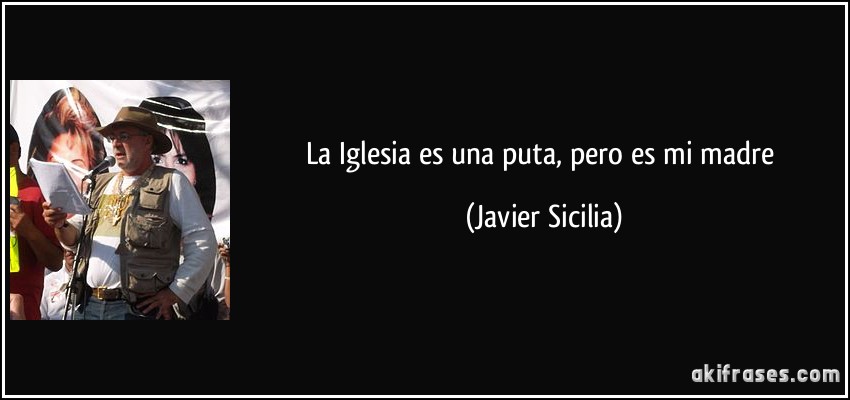 La Iglesia es una puta, pero es mi madre (Javier Sicilia)