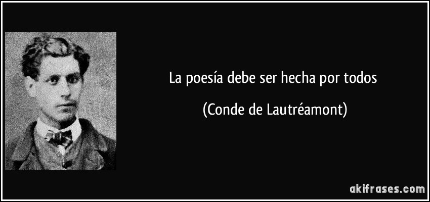 La poesía debe ser hecha por todos (Conde de Lautréamont)