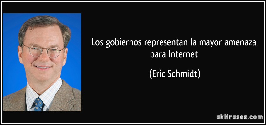 los gobiernos representan la mayor amenaza para Internet (Eric Schmidt)