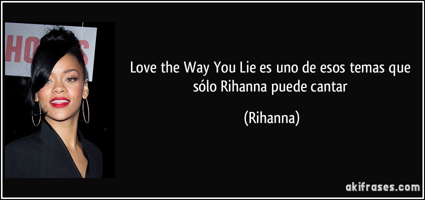 Love the Way You Lie es uno de esos temas que sólo Rihanna puede cantar (Rihanna)
