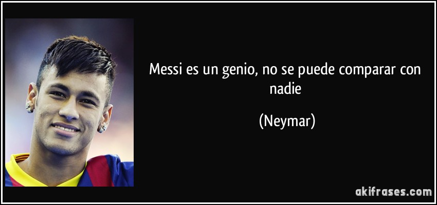 frase-messi-es-un-genio-no-se-puede-comparar-con-nadie-neymar-