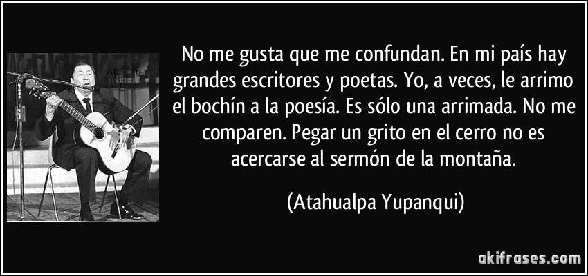 frase-no-me-gusta-que-me-confundan-en-mi-pais-hay-grandes-escritores-y-poetas-yo-a-veces-le-arrimo-atahualpa-yupanqui-