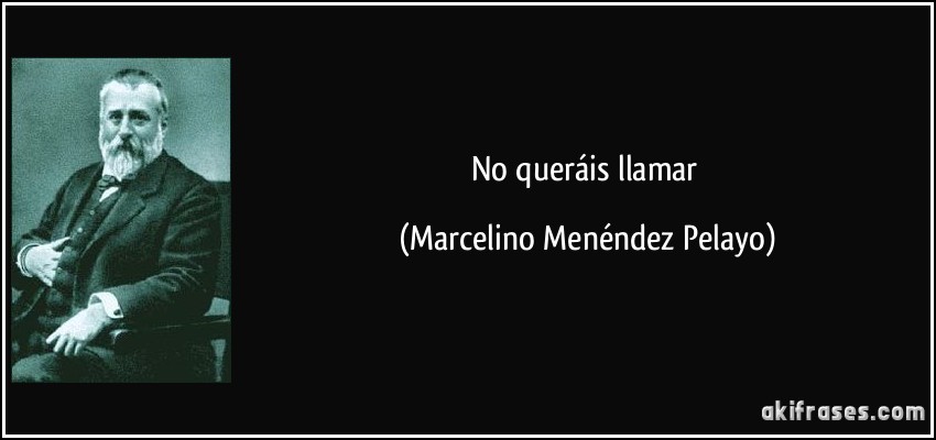 No queráis llamar (Marcelino Menéndez Pelayo)