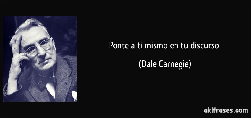Ponte a ti mismo en tu discurso (Dale Carnegie)