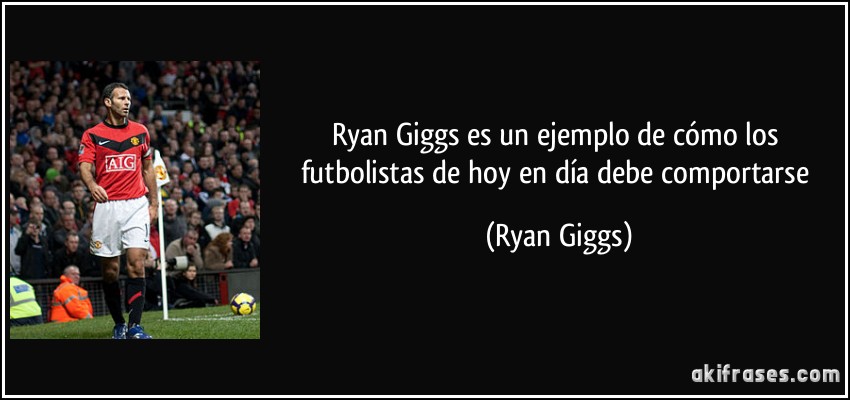 Ryan Giggs es un ejemplo de cómo los futbolistas de hoy en día debe comportarse (Ryan Giggs)