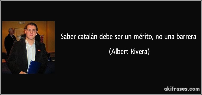 Saber catalán debe ser un mérito, no una barrera (Albert Rivera)