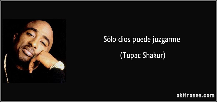 Sólo dios puede juzgarme (Tupac Shakur)