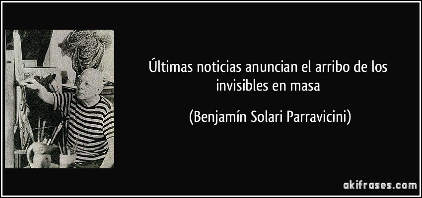 Últimas noticias anuncian el arribo de los invisibles en masa (Benjamín Solari Parravicini)