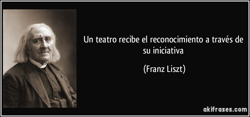 Un teatro recibe el reconocimiento a través de su iniciativa (Franz Liszt)
