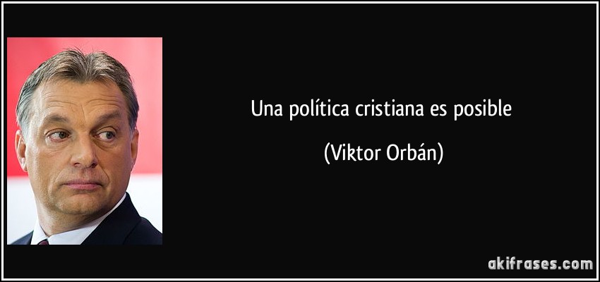 Una política cristiana es posible (Viktor Orbán)