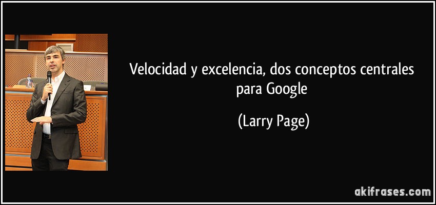Velocidad y excelencia, dos conceptos centrales para Google (Larry Page)