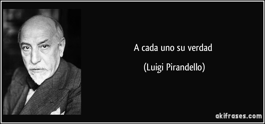 A cada uno su verdad (Luigi Pirandello)