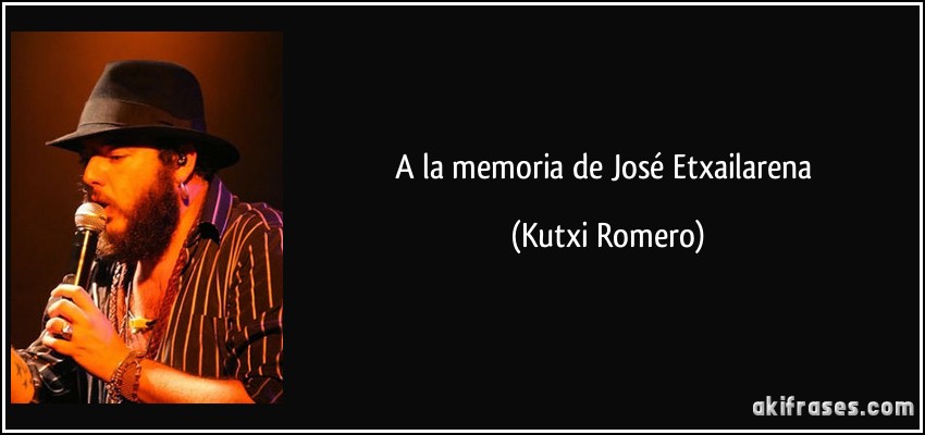 A la memoria de José Etxailarena (Kutxi Romero)