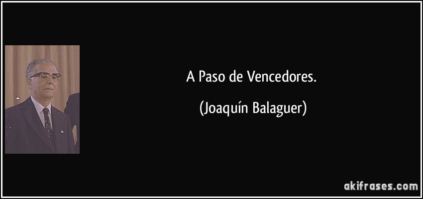 A Paso de Vencedores. (Joaquín Balaguer)