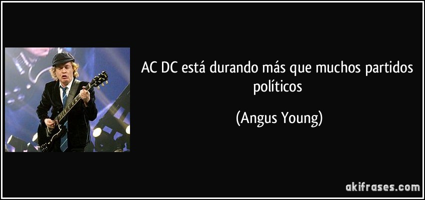 AC/DC está durando más que muchos partidos políticos (Angus Young)