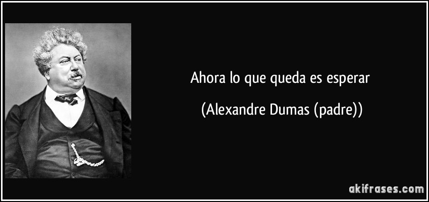 Ahora lo que queda es esperar (Alexandre Dumas (padre))