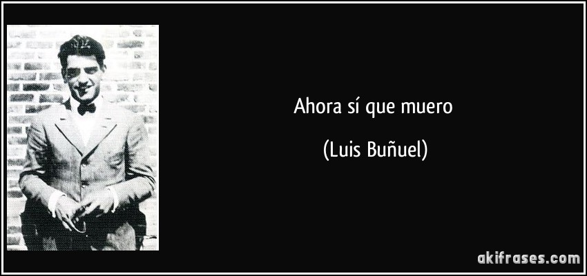 Ahora sí que muero (Luis Buñuel)