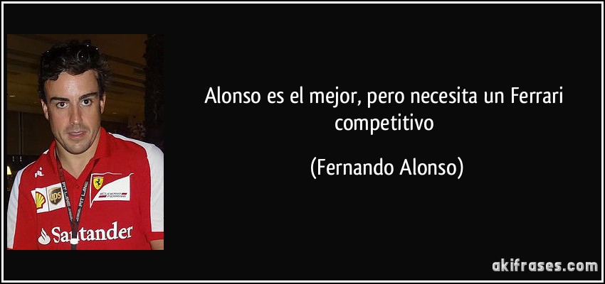 Alonso es el mejor, pero necesita un Ferrari competitivo (Fernando Alonso)