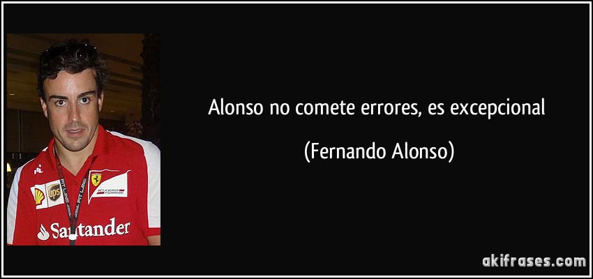Alonso no comete errores, es excepcional (Fernando Alonso)