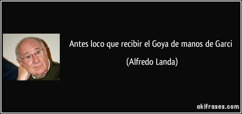 Antes loco que recibir el Goya de manos de Garci (Alfredo Landa)