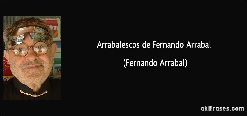 Arrabalescos de Fernando Arrabal (Fernando Arrabal)
