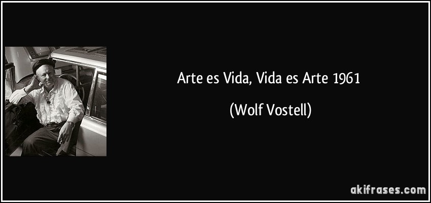 Arte es Vida, Vida es Arte 1961 (Wolf Vostell)