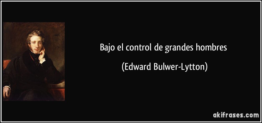 Bajo el control de grandes hombres (Edward Bulwer-Lytton)