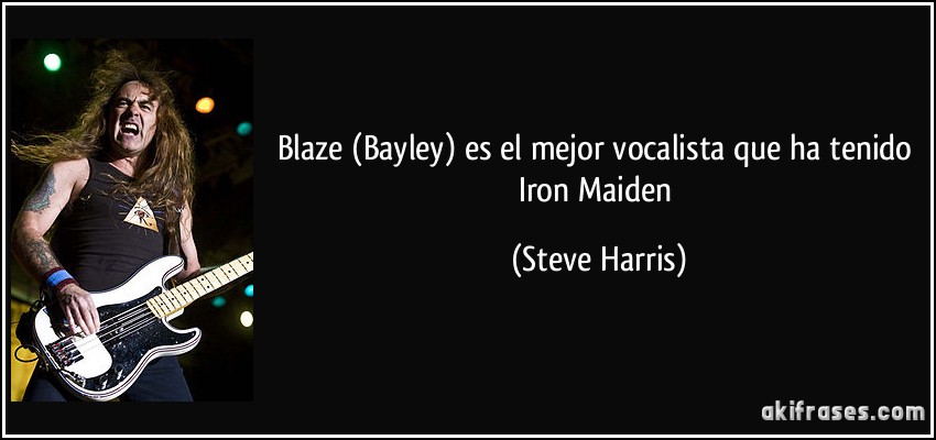 Blaze (Bayley) es el mejor vocalista que ha tenido Iron Maiden (Steve Harris)