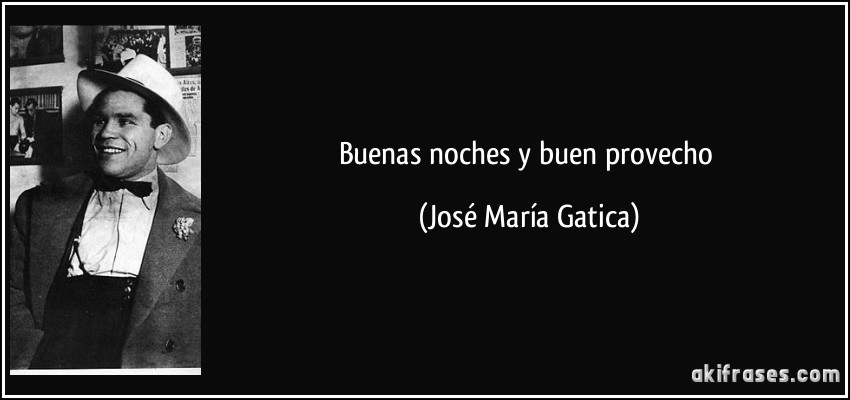 Buenas noches y buen provecho (José María Gatica)