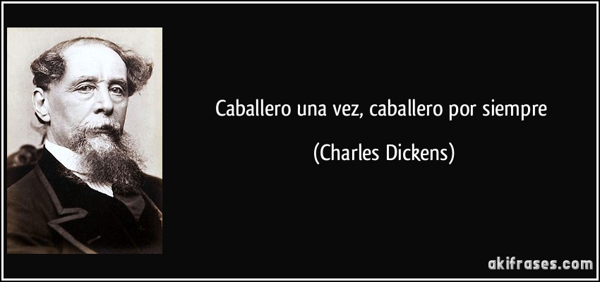 Caballero una vez, caballero por siempre (Charles Dickens)