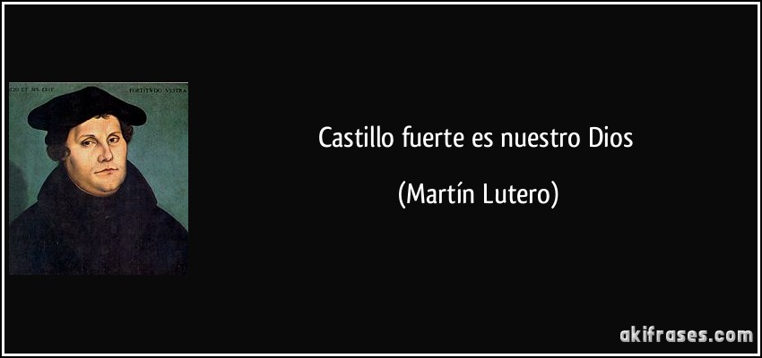 Castillo fuerte es nuestro Dios (Martín Lutero)