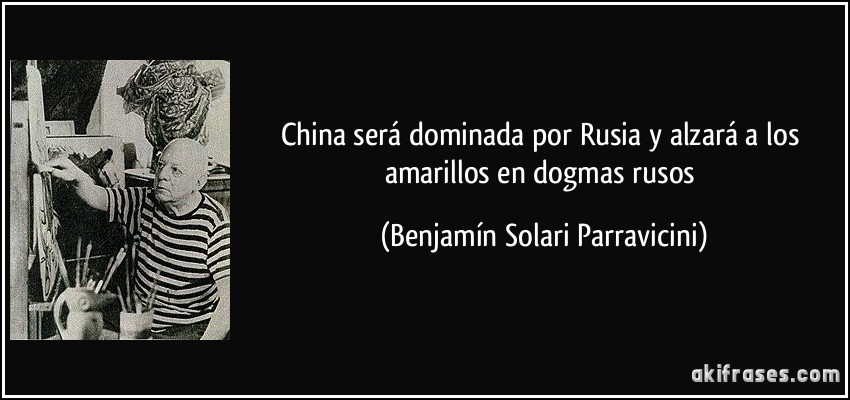 China será dominada por Rusia y alzará a los amarillos en dogmas rusos (Benjamín Solari Parravicini)