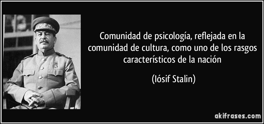 Comunidad de psicología, reflejada en la comunidad de cultura, como uno de los rasgos característicos de la nación (Iósif Stalin)