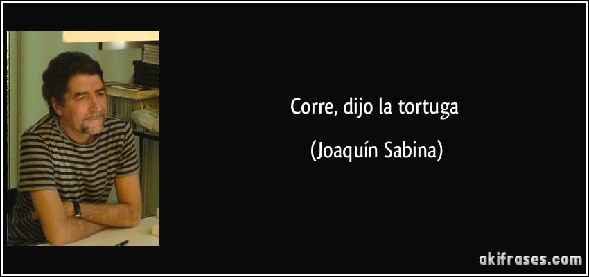 Corre, dijo la tortuga (Joaquín Sabina)