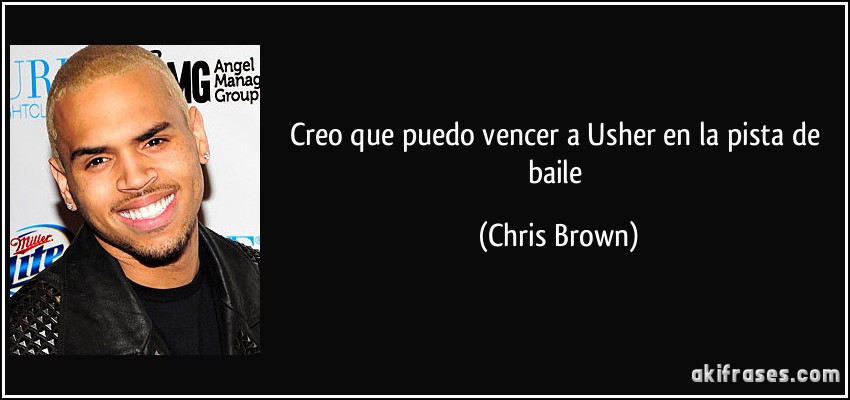 Creo que puedo vencer a Usher en la pista de baile (Chris Brown)