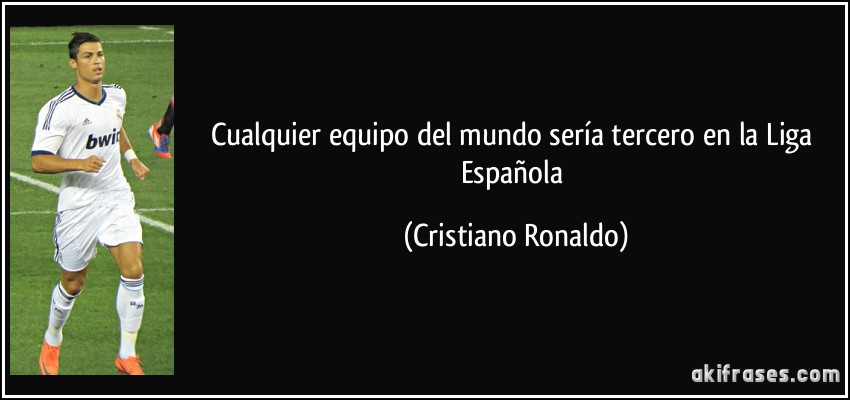 Cualquier equipo del mundo sería tercero en la Liga Española (Cristiano Ronaldo)