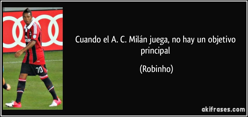 Cuando el A. C. Milán juega, no hay un objetivo principal (Robinho)